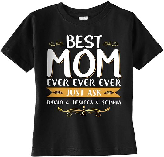 Best Mom Ever Ever Ever Just Ask My Children Custome Name T Shirt
