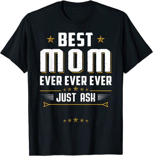 Best Mom Ever Ever Ever Just Ask My Child's Name T-Shirt