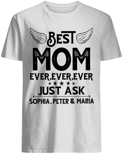 Best Mom Ever Ever Ever Just Ask Sons Daughters Customized T Shirt