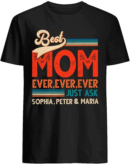 Best Mom Ever Ever Ever Just Ask Customized Names Family T Shirt
