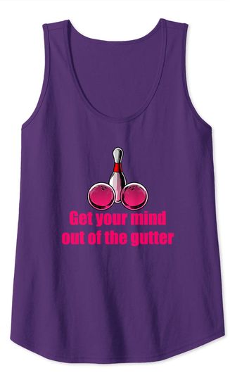 Get Your Mind Out Of The Gutter Humor Bowling Bowler Gift Tank Top