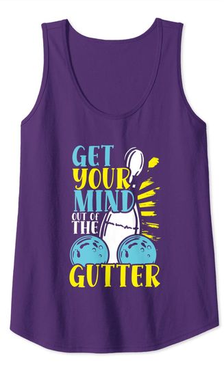 Get Your Mind Out Of The Gutter Bowling Lover Funny Bowling Tank Top