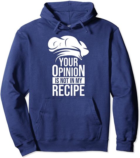 Your Opinion Is Not In My Recipe Pullover Hoodie