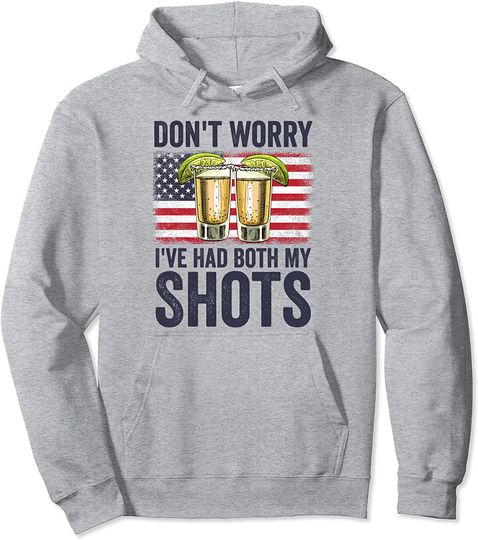 Don't Worry I've Had Both My Shots Pullover Hoodie