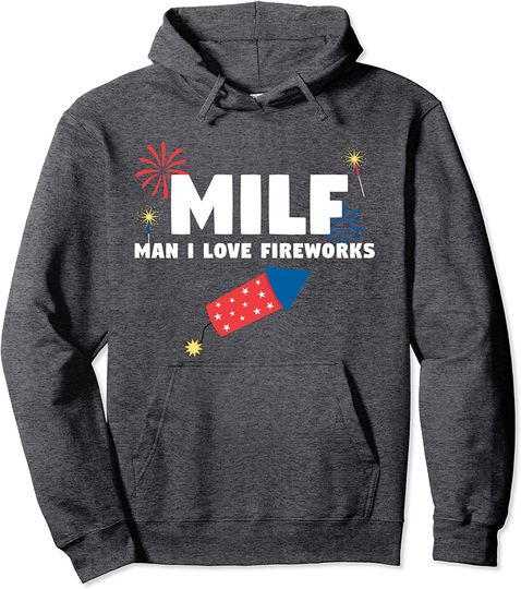 MILF Man I Love Fireworks Funny 4th July Pullover Hoodie