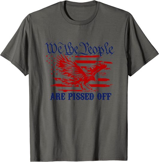 We The People Are Pissed Off America Eagle Men Women T-Shirt