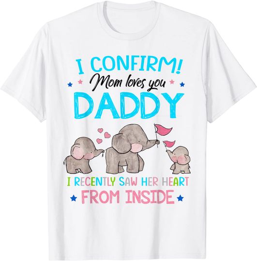 I Confirm Mom Loves You Daddy Mothers Day Baby Boy Baby Girl T-Shirt