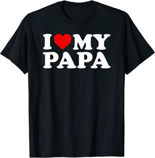 I Love My Papa T-Shirt