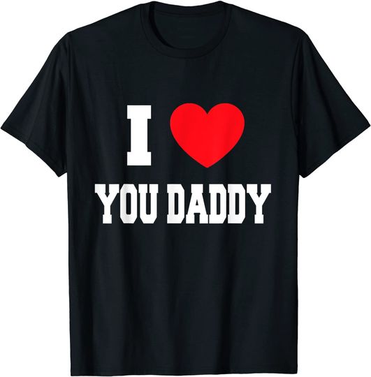 I Love you daddy T-Shirt