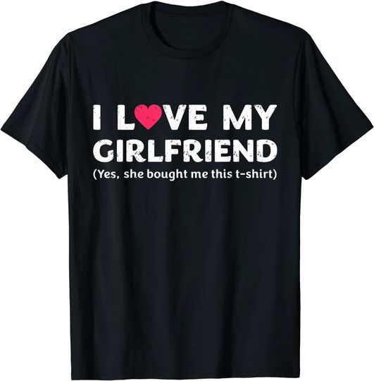 I Love My Girlfriend Yes She Bought Me This T-Shirt