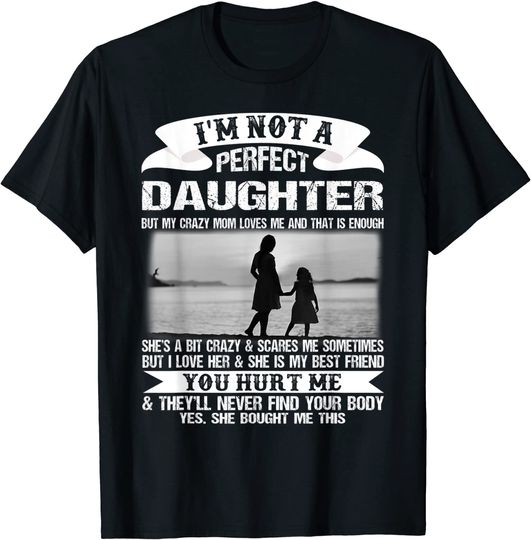 I'm Not A Perfect Daughter But My Crazy Mom Loves Me Mother T-Shirt