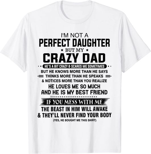 I'm not a perfect daughter but my crazy dad loves me father T-Shirt