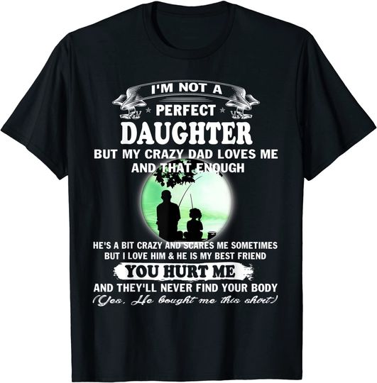 I'm not a Perfect Daughter But My Crazy Dad Loves Me T-Shirt