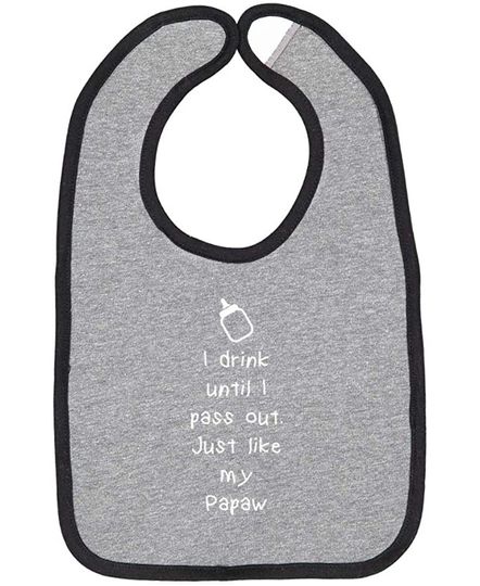 I Drink Until I Pass Out Just Like My Papaw Cotton Baby Bib