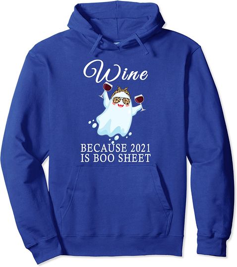 Wine Because 2021 Is Boo Sheet Ghost Drink Lover Pullover Hoodie