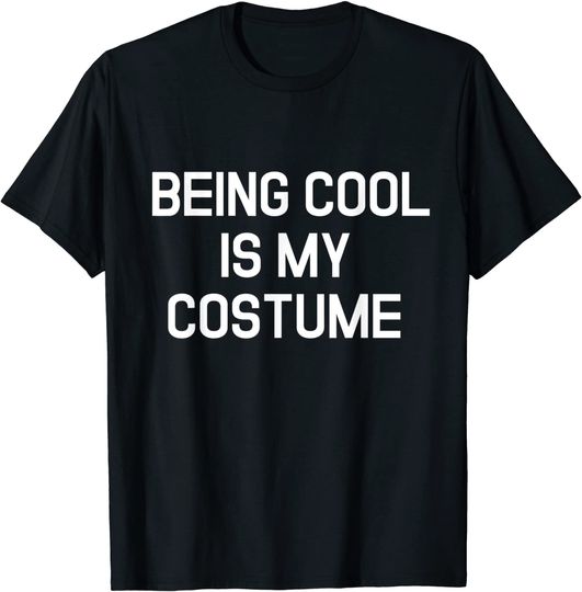 Halloween Lazy Costume Being Cool Is My Costume T-Shirt