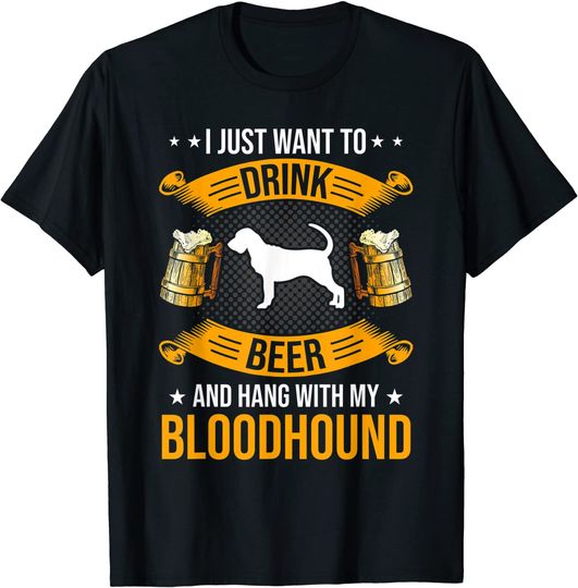 Drink Beer And Hang With My Bloodhound Dog T-Shirt