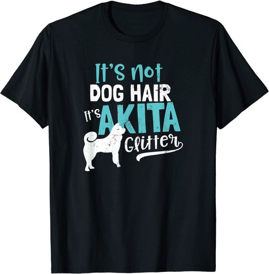 Akita Not Dog Hair It's T Shirt