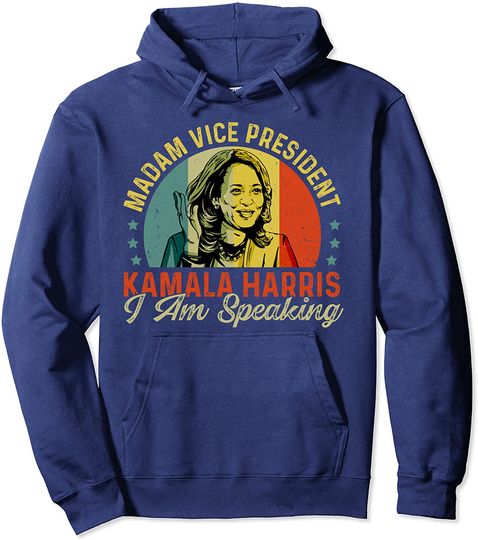 Madam Vice President Kamala Harris I Am Speaking Political Pullover Hoodie