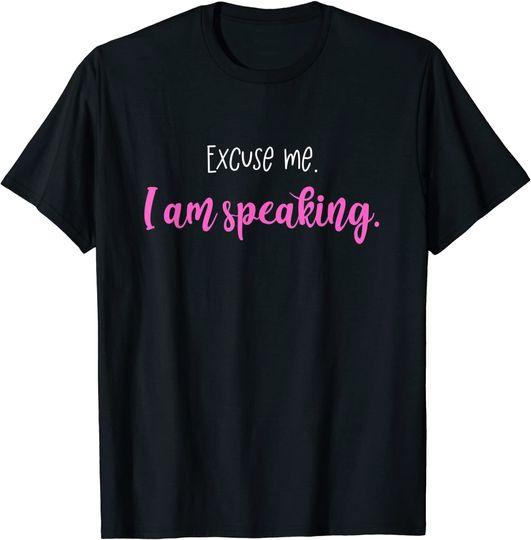 Excuse me. I am speaking. Kamala Harris T-Shirt