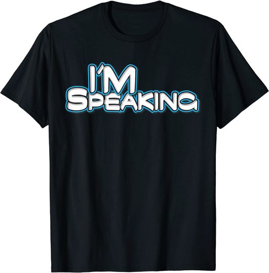 I'm Speaking T-Shirt