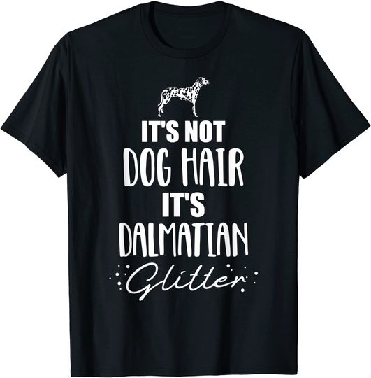 It's Not Dog Hair, It's Dalmatian T-Shirt