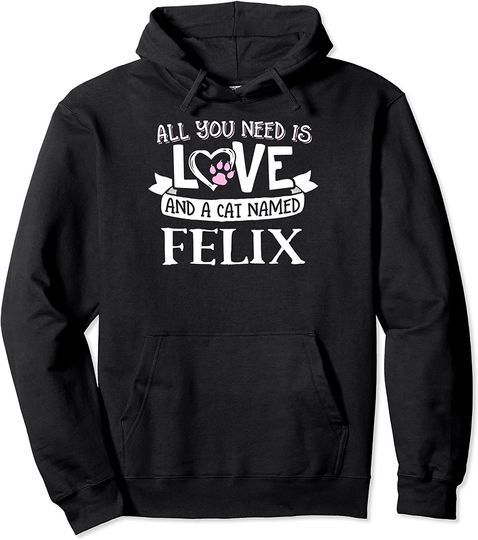 Cat Name Felix - All You Need is Love! Pullover Hoodie