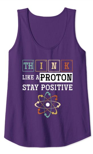 Think Like A Proton Stay Positive Periodic Table Chemistry Tank Top