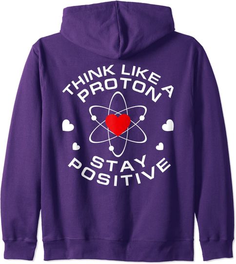 Think Like A Proton And Stay Positive Humor Saying Science Pullover Hoodie