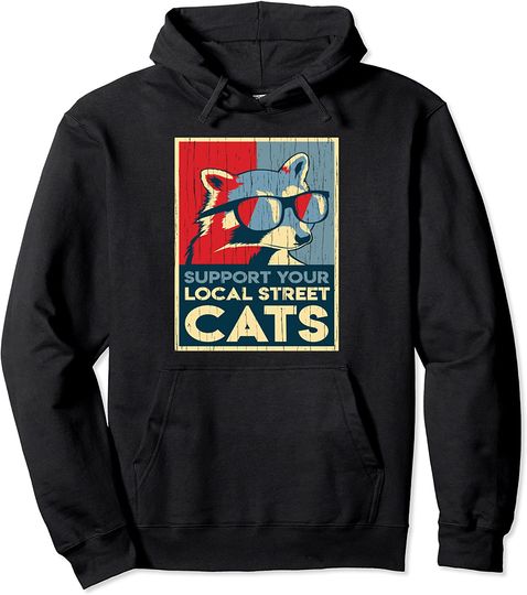 Support Your Local Street Cats Gift for Raccoon Lovers Pullover Hoodie