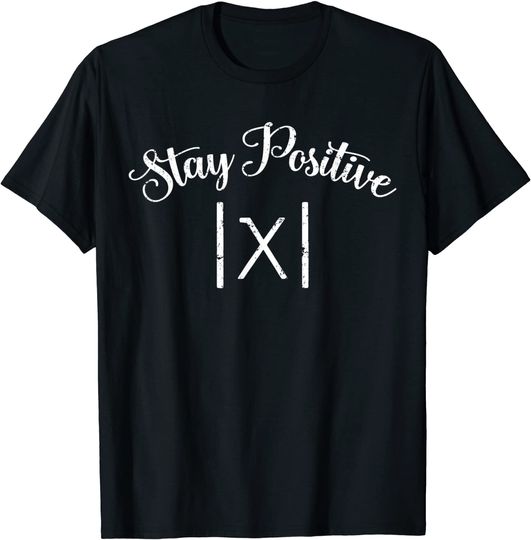 Stay Positive Avoid Negativity Absolute - Funny Math Teacher T-Shirt