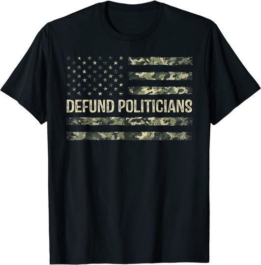 Defund Politicians Liberal Freedom American Flag T-Shirt