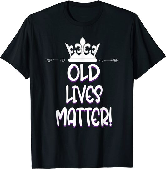 Crown Saying Old Lives Matter For 50Th Birthday T-Shirt