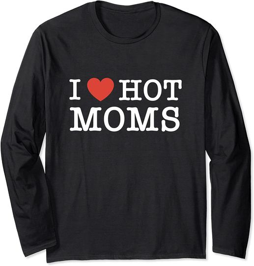 I Heart Hot Moms for Mom Lovers Long Sleeve T-Shirt