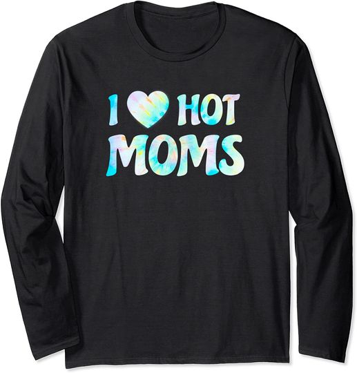 I Love Hot Moms Funny Retro Tie Dye Groovy Long Sleeve T-Shirt