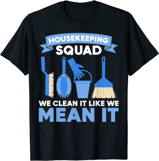 Cleaning Housekeeping Squad We Clean It Like We Mean It T-Shirt