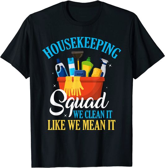 Funny Housekeeping Squad We Clean It Housekeeper T-Shirt