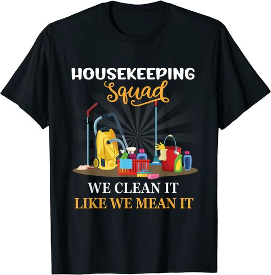 Housekeeping Squad We Clean It Like We Mean It T-Shirt