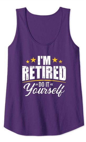I'm retired do it yourself Tank Top
