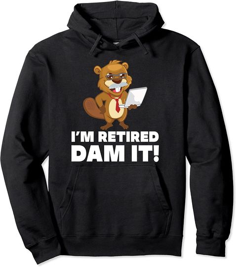 I´m Retired Dam It Beaver Programmer Coder Geek Retirement Pullover Hoodie
