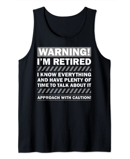 Funny Warning I'm Retired Gift Retiree Retirement Tank Top