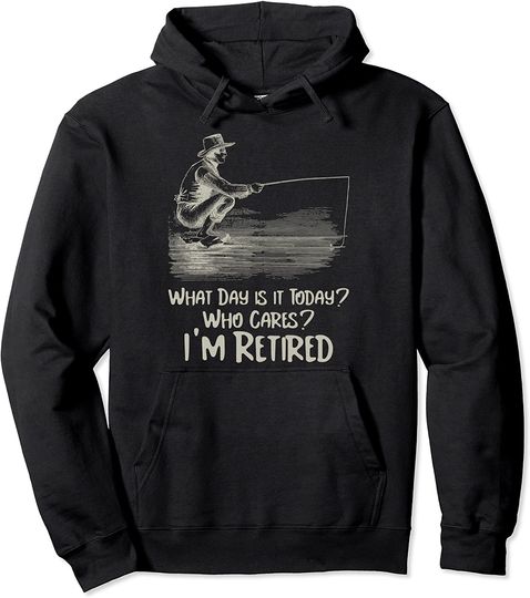 What Day Is It Today Who Cares I'm Retired Funny Retirement Pullover Hoodie