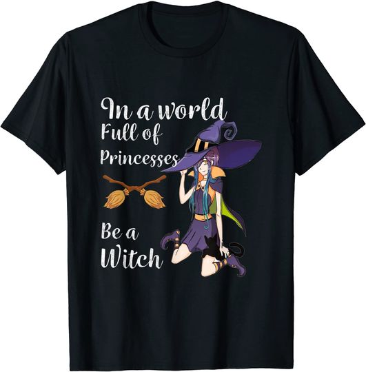 In a World Full of Princesses Be a Witch Kawaii Cute Girl T-Shirt