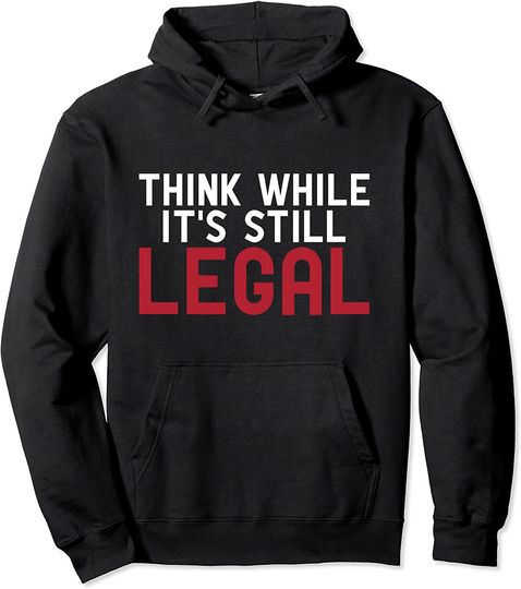 Think while it's still legal Pullover Hoodie