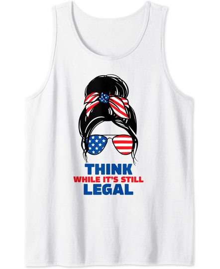 Think While its Still Legal Tank Top