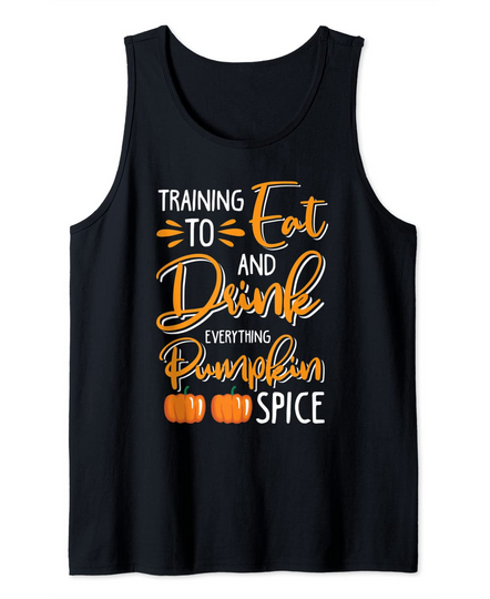 Training to Eat and Drink Everything Funny Pumpkin Spice Tank Top