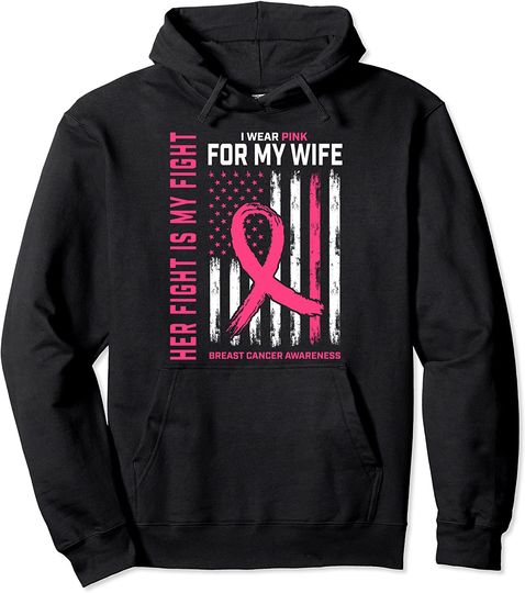 Her Fight Is My Fight I Wear Pink Wife Breast Cancer Flag Hoodie