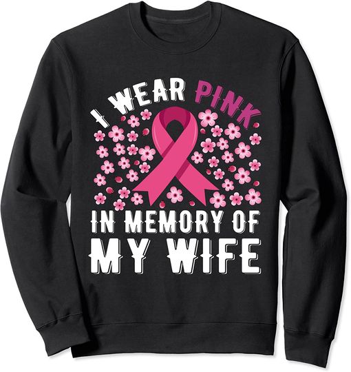 I Wear Pink In Memory Of My Wife Breast Cancer Awareness Sweatshirt