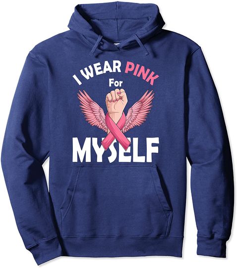 I Wear Pink For Myself Breast Cancer Gifts Awareness Pullover Hoodie