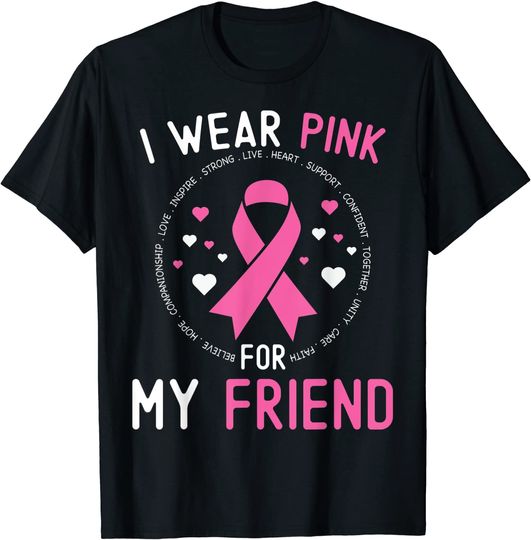 I Wear Pink For My Friend Breast Cancer Awareness Support T-Shirt